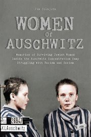 Women of auschwitz memories of surviving jewish women inside the auschwitz concentration camp strugg cover image