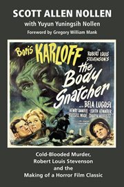 The body snatcher. Cold-Blooded Murder, Robert Louis Stevenson and the Making of a Horror Film Classic cover image