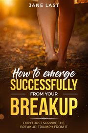 How to Emerge Successfully From Your Breakup cover image