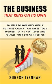 The business that runs on its own: 10 steps to working with a business coach that takes your busines cover image