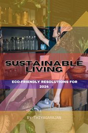 Sustainable Living : Eco-Friendly Resolutions for 2024 cover image
