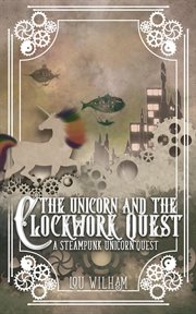 The unicorn and the clockwork quest cover image