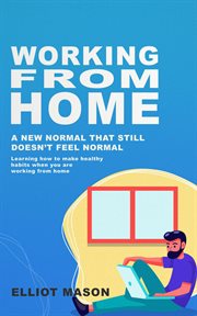 Working From Home : a new normal that still doesn't feel normal, learning how to make healthy habits when you are working from home cover image