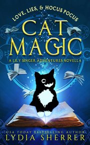 Love, lies, and hocus pocus : a Lily Singer adventures novella. Cat magic cover image