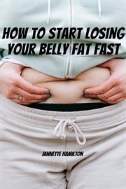 How to start losing your belly fat fast! cover image