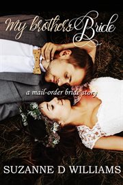 My brother's bride: a mail-order bride story : A Mail cover image