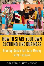 How to start your own clothing line business startup guide for earn money with fashion cover image