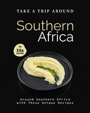Take a trip around southern recipes: around southern africa with 30 unique recipes cover image
