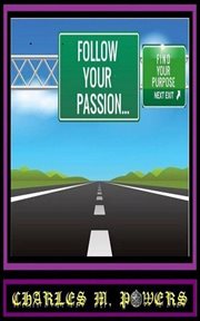 Follow your passion...find your purpose cover image