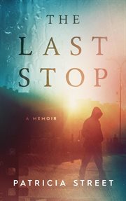 The last stop : a memoir cover image