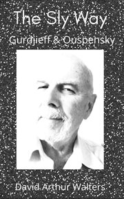 The Sly Way Gurdjieff & Ouspensky cover image