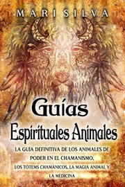 Guías espirituales animales: la guía definitiva de los animales de poder en el chamanismo, los tótem cover image