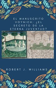 El manuscrito Voynich : ¿El secreto de la eterna juventud? cover image