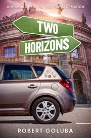 Two horizons: a memoir of travel and transformation : A Memoir of Travel and Transformation cover image