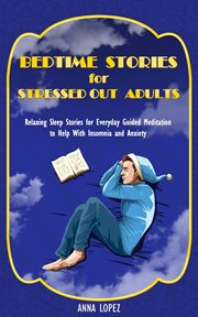 Bedtime stories for stressed out adults. Relaxing Sleep Stories for Everyday Guided Meditation to Help With Insomnia and Anxiety. Declutter y cover image