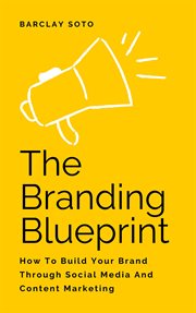 The branding blueprint - how to build your brand through social media and content marketing cover image