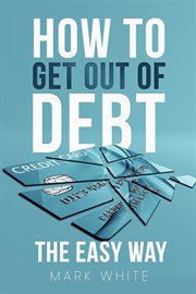 How to get out of debt the easy way cover image