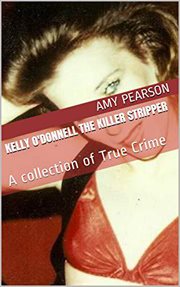 Kelly o'donnell: the killer stripper. A Collection of True Crime cover image