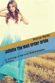Juliette the Mail Order Bride : An Anthology of Mail Order Bride & Christian Romance cover image