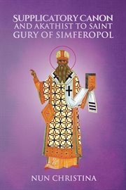 Supplicatory canon and akathist to saint gury of simferopol cover image