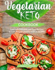 Vegetarian Keto Cookbook : Low-carb Delicious and Easy Recipes to Lose Weight and Get Healthy cover image