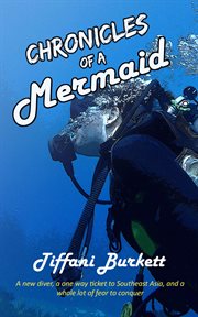 Chronicles of a mermaid: scuba diving and backpacking in southeast asia cover image