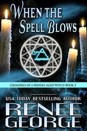 When the spell blows. Grimoires of a middle-aged witch cover image