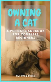 Owning a cat - a pet cat handbook for complete beginners cover image