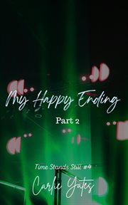 My Happy Ending Part 2 : Time Stands Still cover image