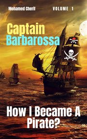 Captain barbarossa: how i became a pirate? : How I Became a Pirate? cover image