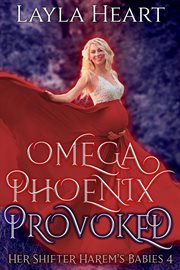 Omega Phoenix : Provoked. Her Shifter Harem's Babies cover image