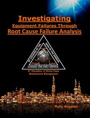 Investigating Equipment Failures Through Root Cause Failure Analysis, 9th Discipline on World Class cover image
