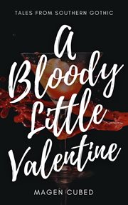 A bloody little valentine. Southern gothic cover image