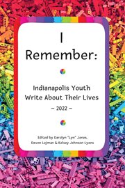 I remember: indianapolis youth write about their lives : Indianapolis Youth Write About Their Lives cover image