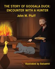 The Story of Googala Duck : Encounter With a Hunter cover image