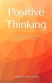 Positive thinking - how to overcome self doubt and negative thoughts cover image