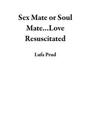 Sex mate or soul mate...love resuscitated cover image