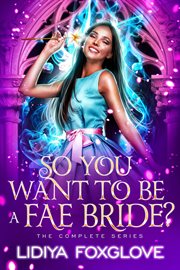 So You Want to Be a Fae Bride? : Finishing School for Faery Brides cover image
