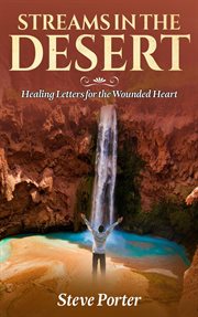 Streams in the desert: healing letters for the wounded heart cover image
