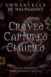 Craved. Captured. Claimed. : Books #1-3. Viking Warriors (De Maupassant) cover image