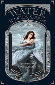 Water : Selkies, Sirens, & Sea monsters cover image