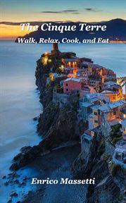 The cinque terre walk, relax, cook, and eat cover image