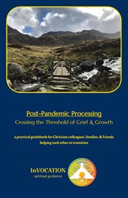 Post-pandemic processing: crossing the threshold of grief & growth – a practical guidebook for ch : Pandemic Processing cover image