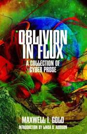 Oblivion in flux : a collection in cyberprose cover image