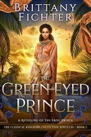The green-eyed prince : a retelling of The Frog Prince cover image