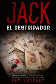 Jack el Destripador : Descubre los Verdaderos Crímenes Escalofriantes Detrás de uno de los Asesino cover image
