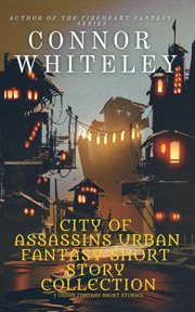 City of assassins urban fantasy short story collection: 5 urban fantasy short stories : 5 Urban Fantasy Short Stories cover image