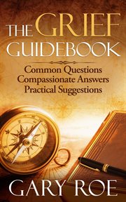 Compassionate the grief guidebook: common questions answers, practical suggestions cover image