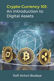 Crypto currency 101: an introduction to digital assets : An Introduction to Digital Assets cover image