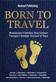 Born to travel: wanderlust families that collect passport stamps instead of toys cover image